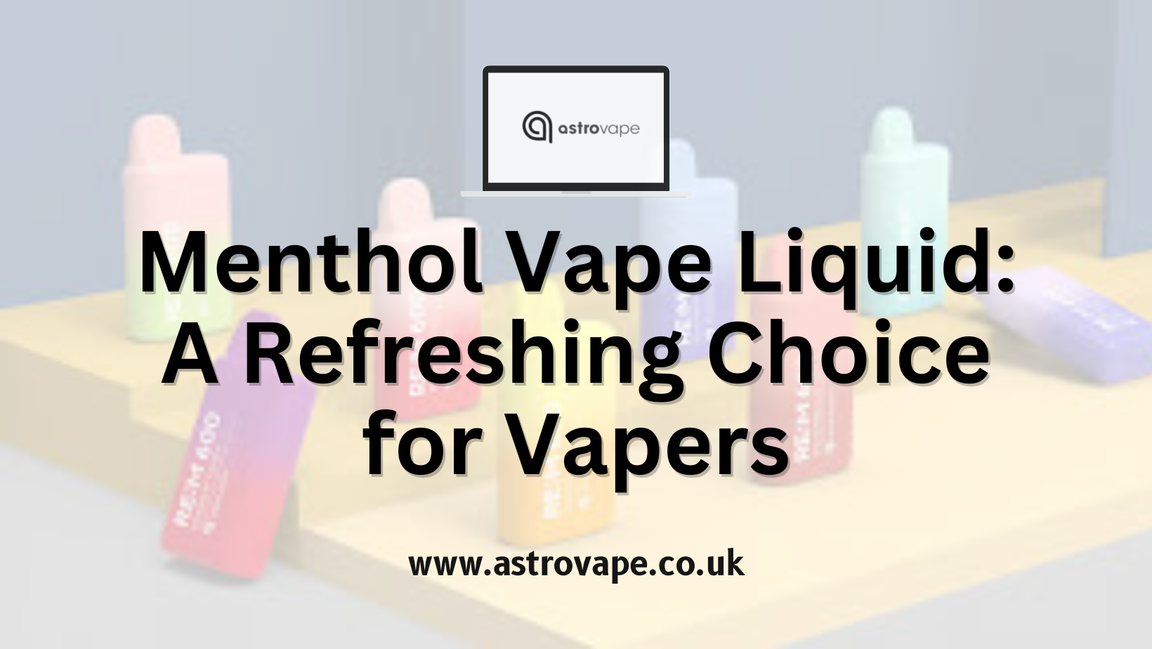 Menthol Vape Liquid: A Refreshing Choice for Vapers  – AstroVape