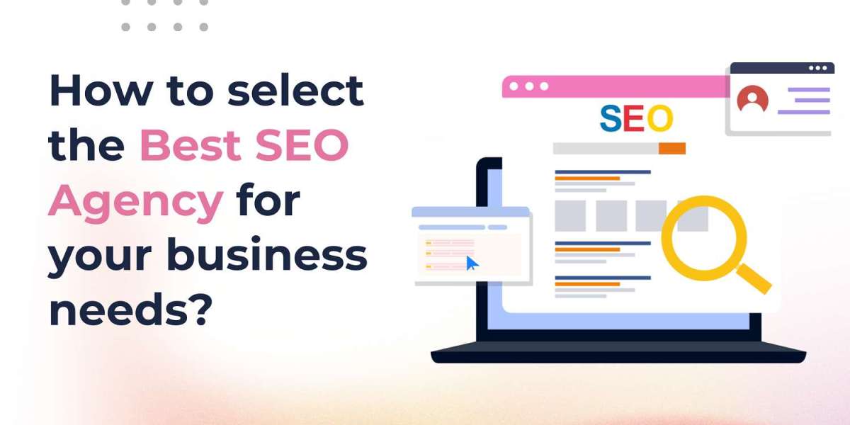 How to Select the Best SEO Agency for Your Business Needs?